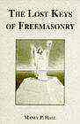 The Lost Keys of Freemasonry, by Manley P. Hall 