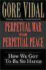 Perpetual War for Perpetual Peace by Gore Vidal
