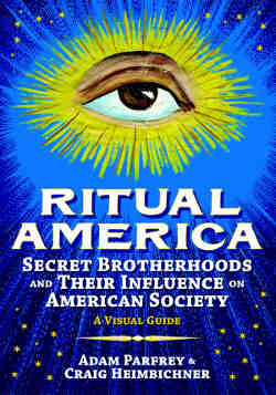 Ritual America: Secret Brotherhoods and Their Influence on American Society
