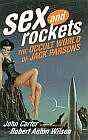 Sex and Rockets: The Occult World of Jack Parsons, by John Carter and Robert Anton Wilson